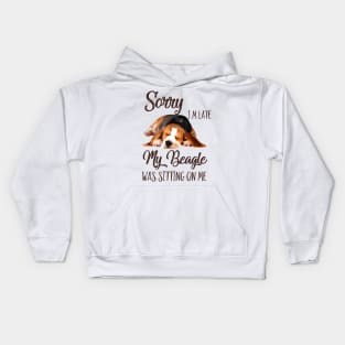 Sorry I'm late My Beagle was sitting on me Kids Hoodie